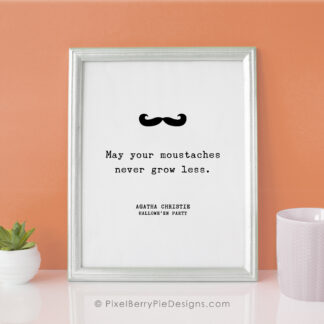 8x10 Art Print, May your moustaches never grow less