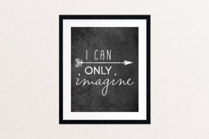 I Can Only Imagine, Art Print // Arrow Desgin, Chalkboard